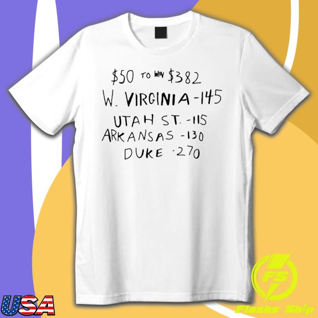 $50 To Win $382 W Virginia 145 Utah St 115 Arkansas 130 Duke 270 shirt, hoodie, tank top, sweater and long sleeve t-shirt