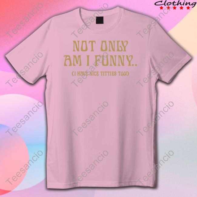Official Paige Spiranac Not Only Am I Funny Shirt - Teesancio