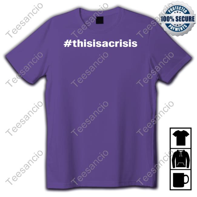 Kate Chastain #Thisisacrisis Tee Shirt